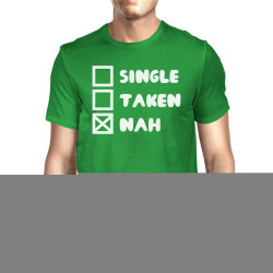 Single Taken Nah Men's Green T-shirt Round Neck Funny Saying Shirt