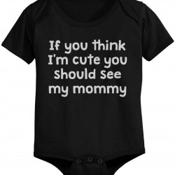 If You Think I'm Cute - Funny Statement Bodysuit
