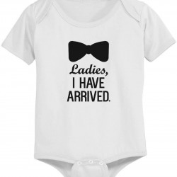 Ladies, I Have Arrived - Funny Graphic Statement Bodysuit / Infant T-shirt
