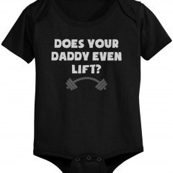 Does Your Dad Even Lift - Funny Graphic Statement Bodysuit / Infant T-shirt