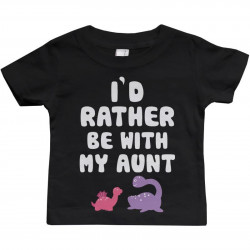 I'd Rather Be with My Aunt Funny Baby Crewneck Tees Infant Short Sleeve Shirts